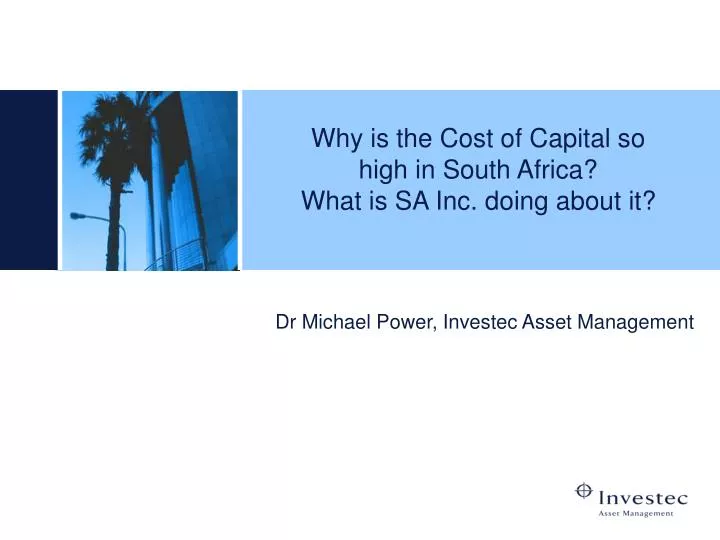 why is the cost of capital so high in south africa what is sa inc doing about it