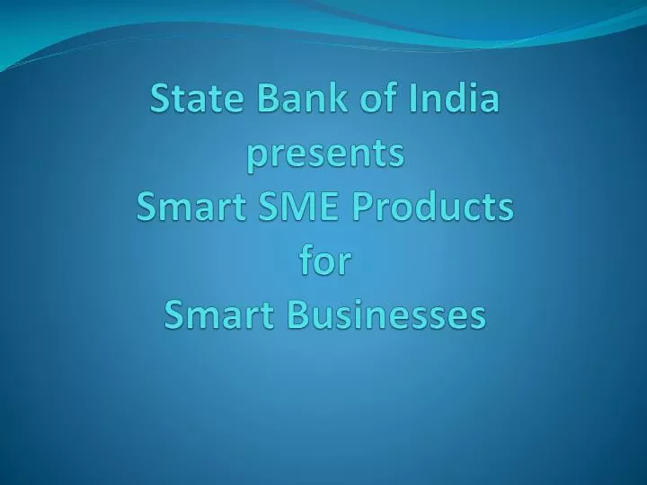 state bank of india presents smart sme products for smart businesses