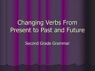 Changing Verbs From Present to Past and Future
