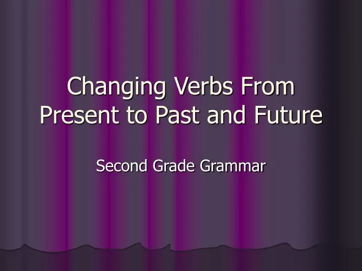 changing verbs from present to past and future