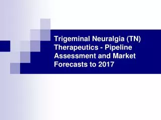 trigeminal neuralgia (tn) therapeutics – pipeline assessment