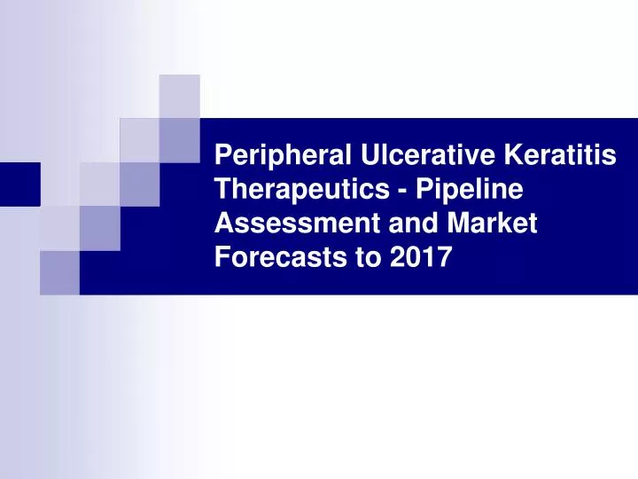 peripheral ulcerative keratitis therapeutics pipeline assessment and market forecasts to 2017