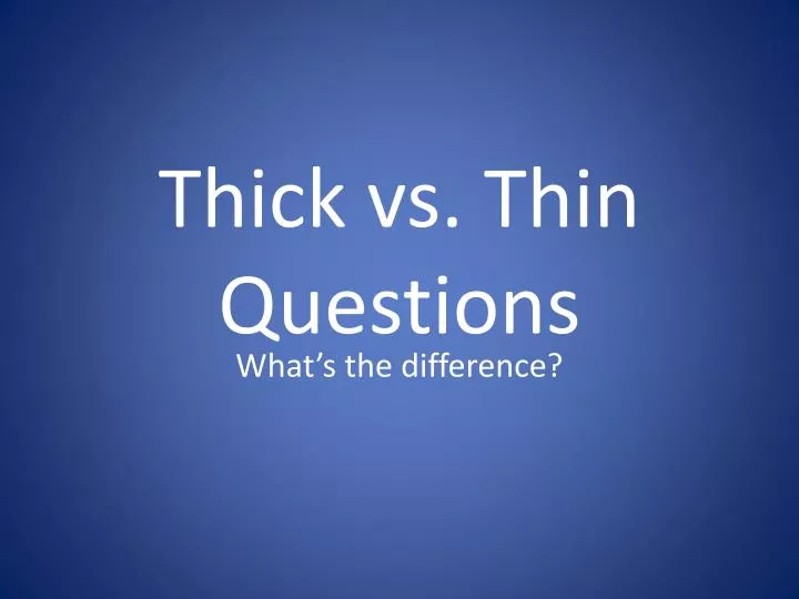 thick vs thin questions