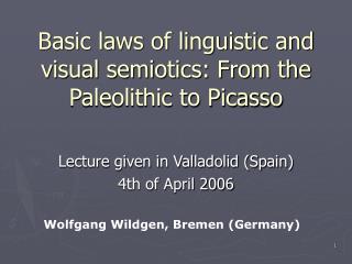 Basic laws of linguistic and visual semiotics: From the Paleolithic to Picasso