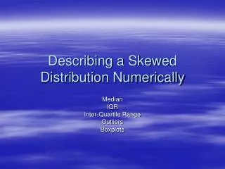 Describing a Skewed Distribution Numerically