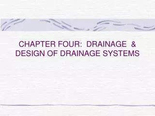 CHAPTER FOUR: DRAINAGE &amp; DESIGN OF DRAINAGE SYSTEMS