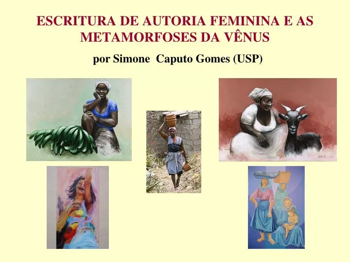 PPT - ESCRITURA DE AUTORIA FEMININA E AS METAMORFOSES DA VÊNUS