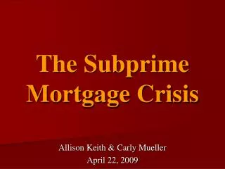 The Subprime Mortgage Crisis