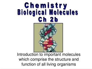 Introduction to important molecules which comprise the structure and function of all living organisms