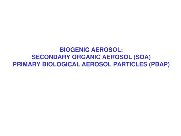 biogenic aerosol secondary organic aerosol soa primary biological aerosol particles pbap