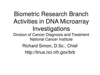 Biometric Research Branch Activities in DNA Microarray Investigations Division of Cancer Diagnosis and Treatment Nationa