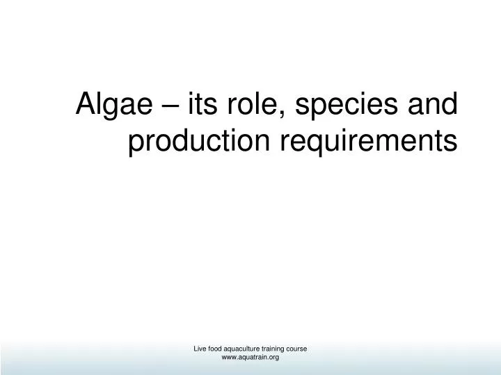 algae its role species and production requirements