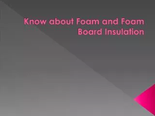 know about foam and foam board insulation