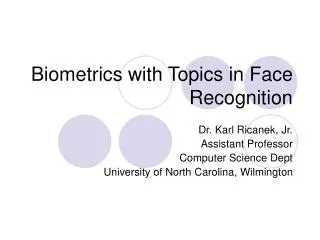 Biometrics with Topics in Face Recognition