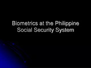 Biometrics at the Philippine Social Security System