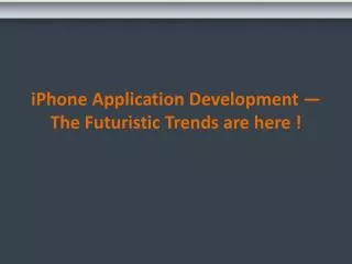 iphone application development — the futuristic trends are here !