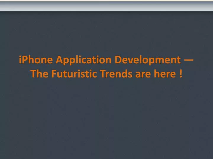 iphone application development the futuristic trends are here