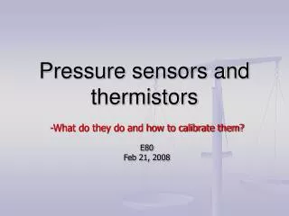 Pressure sensors and thermistors