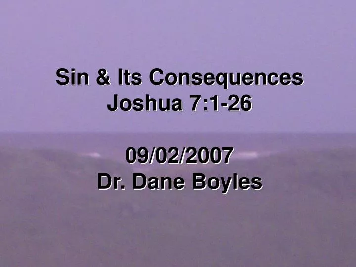 sin its consequences joshua 7 1 26 09 02 2007 dr dane boyles
