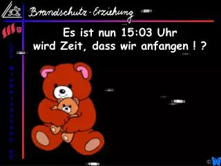 Es ist nun 15:03 Uhr wird Zeit, dass wir anfangen ! ?