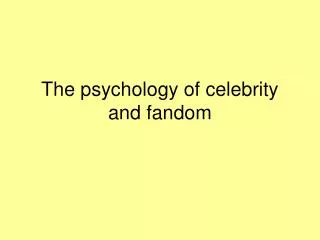 The psychology of celebrity and fandom