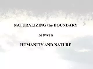NATURALIZING the BOUNDARY between HUMANITY AND NATURE