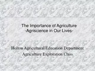The Importance of Agriculture -Agriscience in Our Lives-