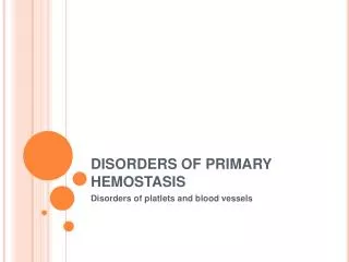 DISORDERS OF PRIMARY HEMOSTASIS