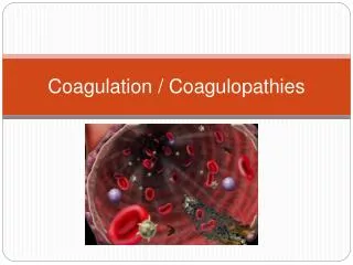 Coagulation / Coagulopathies
