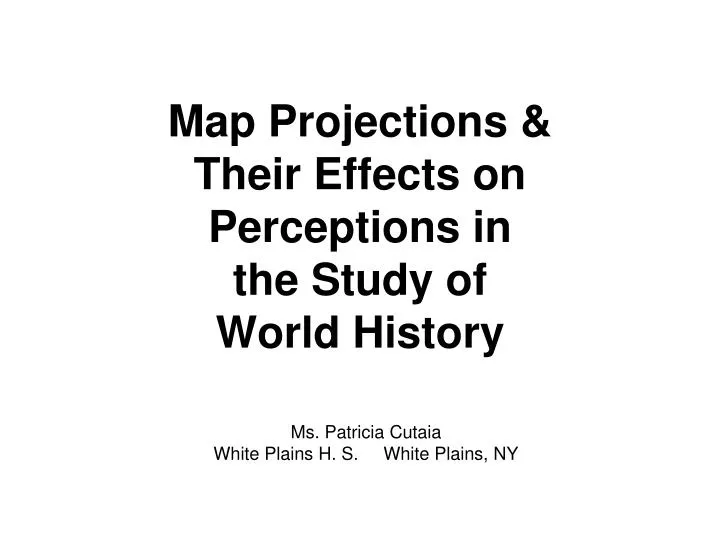 map projections their effects on perceptions in the study of world history