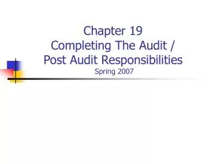 Chapter 19 Completing The Audit / Post Audit Responsibilities Spring 2007