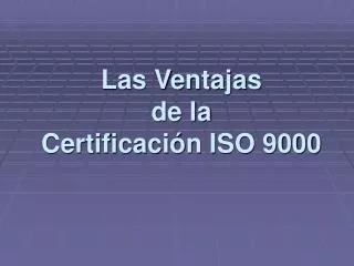 las ventajas de la certificaci n iso 9000