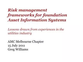Risk management frameworks for foundation Asset Information Systems Lessons drawn from experiences in the utilities indu
