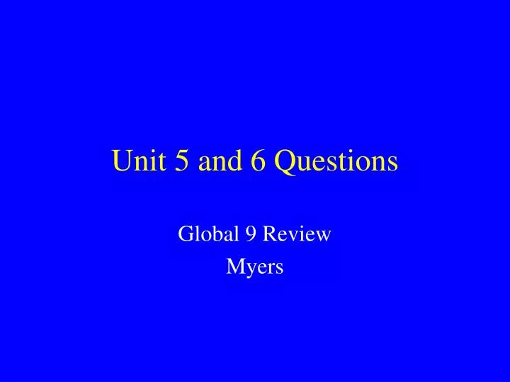 unit 5 and 6 questions