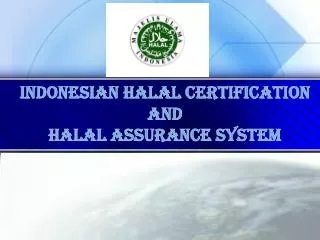 INDONESIAN HALAL CERTIFICATION AND HALAL ASSURANCE SYSTEM