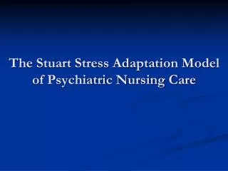 The Stuart Stress Adaptation Model of Psychiatric Nursing Care