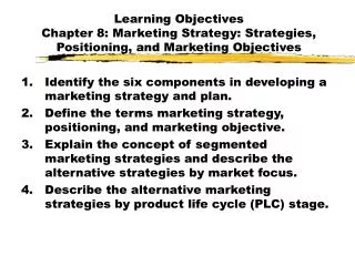 Learning Objectives Chapter 8: Marketing Strategy: Strategies, Positioning, and Marketing Objectives