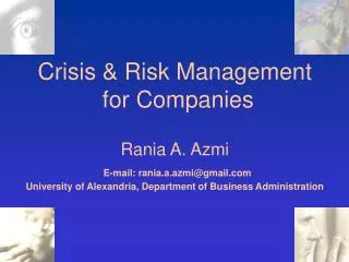 Crisis &amp; Risk Management for Companies Rania A. Azmi E-mail: rania.a.azmi@gmail.com University of Alexandria, Depa