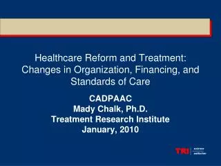 Healthcare Reform and Treatment: Changes in Organization, Financing, and Standards of Care