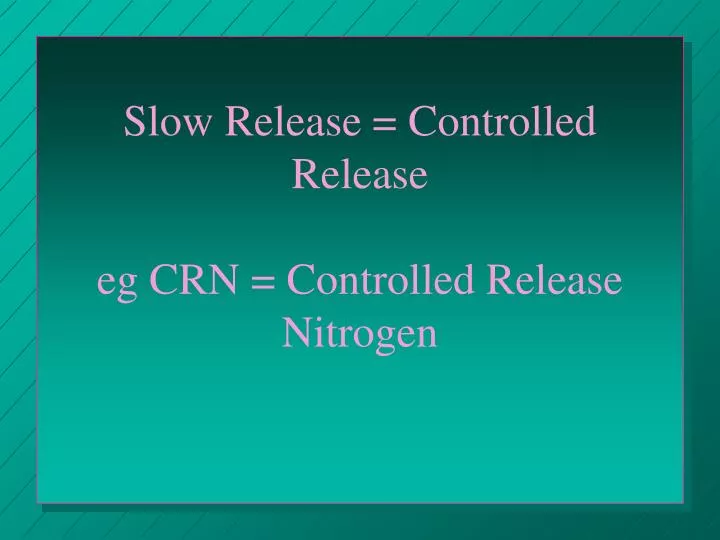 slow release controlled release eg crn controlled release nitrogen
