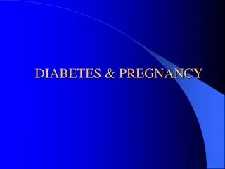DIABETES &amp; PREGNANCY