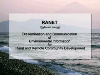 Who and what is RANET? What does RANET do? Core RANET principles and philosophies. Overview of Technologies Satellite Co