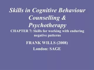 Skills in Cognitive Behaviour Counselling &amp; Psychotherapy CHAPTER 7: Skills for working with enduring negative patte