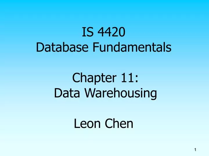 is 4420 database fundamentals chapter 11 data warehousing leon chen