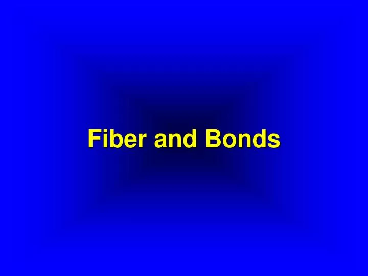 fiber and bonds
