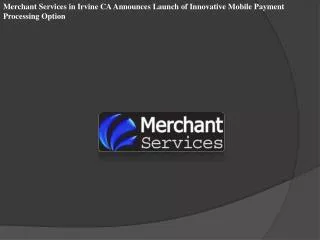 Merchant Services in Irvine CA Announces Launch of Innovativ