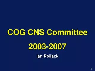 COG CNS Committee 2003-2007 Ian Pollack