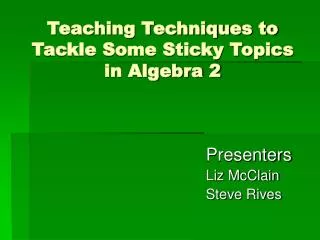Teaching Techniques to Tackle Some Sticky Topics in Algebra 2