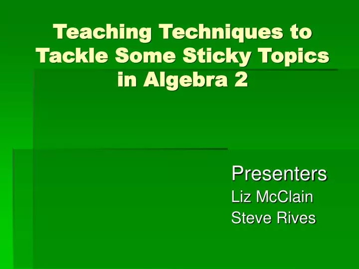 teaching techniques to tackle some sticky topics in algebra 2