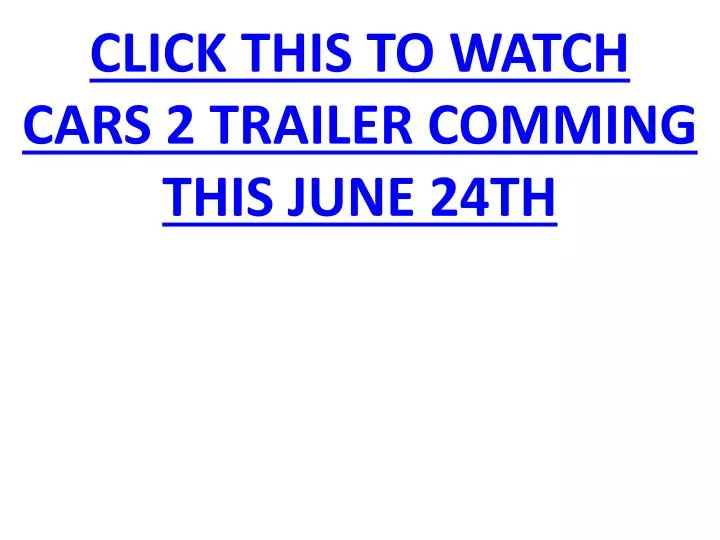 click this to watch cars 2 trailer comming this june 24th